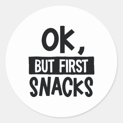 OK But First Snacks Funny Quote Food Lover Classic Round Sticker