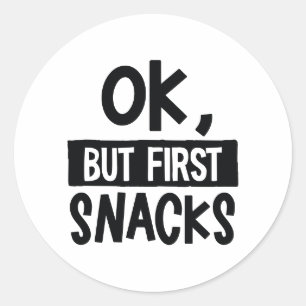 OK, But First Snacks Funny Quote Food Lover Classic Round Sticker