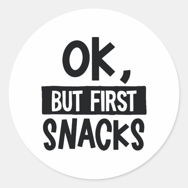 OK, But First Snacks Funny Quote Food Lover Classic Round Sticker (Front)