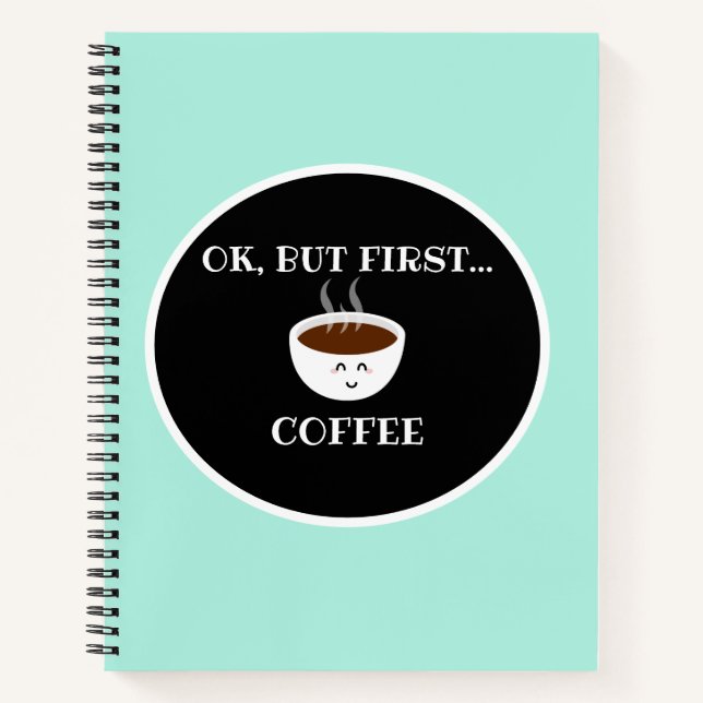 "OK, But First" Spiral Notebook (Front)