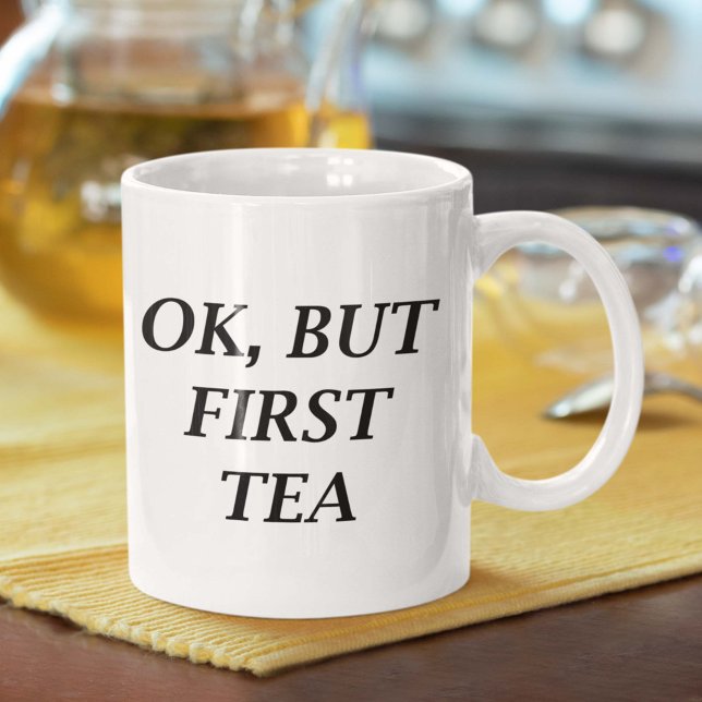 Ok, But First Tea Coffee Mug (Ok but first tea mug)