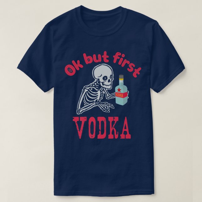 OK But First Vodka Drinking Alcohol Skeleton Hallo T-Shirt (Design Front)