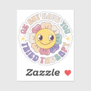 Ok But Have You Tried Therapy Sticker
