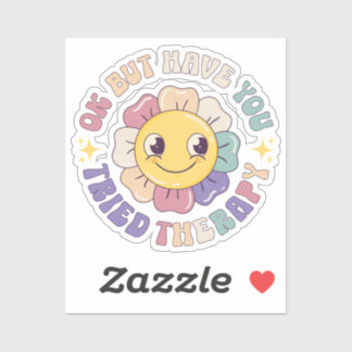 Ok But Have You Tried Therapy Sticker
