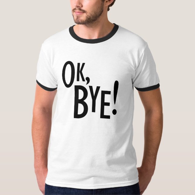 Ok, Bye! T-Shirt (Front)