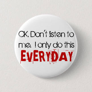 OK. Don't listen to me. I only do this EVERYDAY. Button