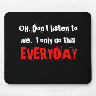 OK. Don't listen to me.  I only do this everyday. Mouse Pad