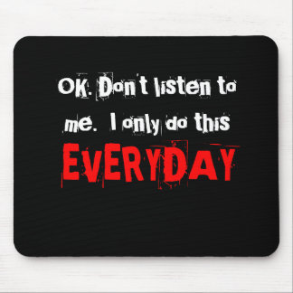 OK. Don't listen to me. I only do this everyday. Mouse Pad