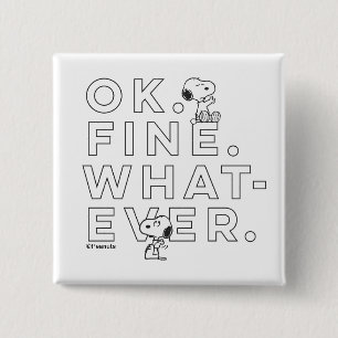 "Ok. Fine. Whatever." - Snoopy Button