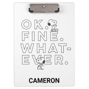 "Ok. Fine. Whatever." - Snoopy Clipboard
