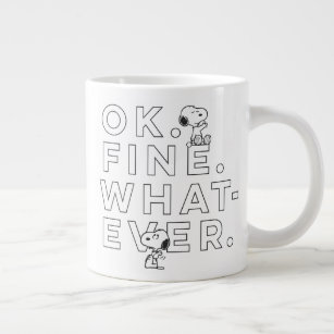 "Ok. Fine. Whatever." - Snoopy Giant Coffee Mug