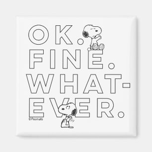 "Ok. Fine. Whatever." - Snoopy Magnet