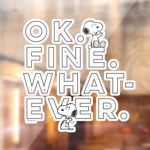 "Ok. Fine. Whatever." - Snoopy Window Cling