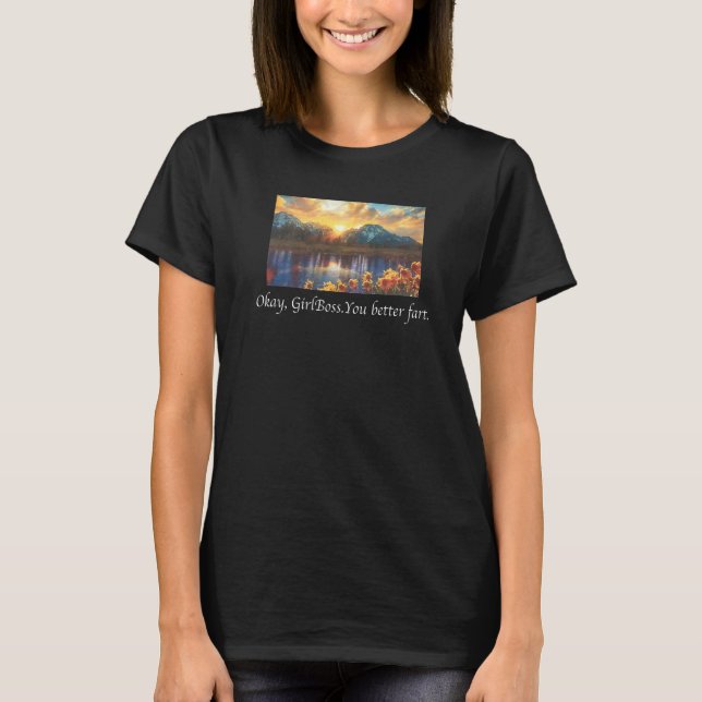 Ok GirlBoss You better fart T-Shirt (Front)