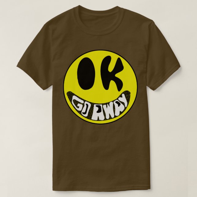 Ok Go Away Sarcastic Smiling Face T-Shirt (Design Front)