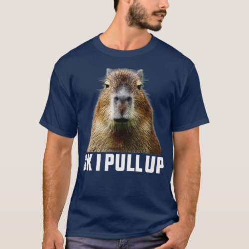 Ok I Pull Up Capybara 1 T_Shirt