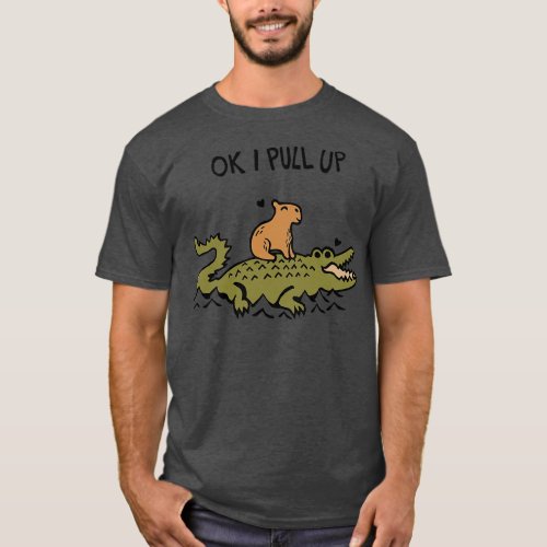 OK I Pull Up Capybara and Crocodile Love T_Shirt