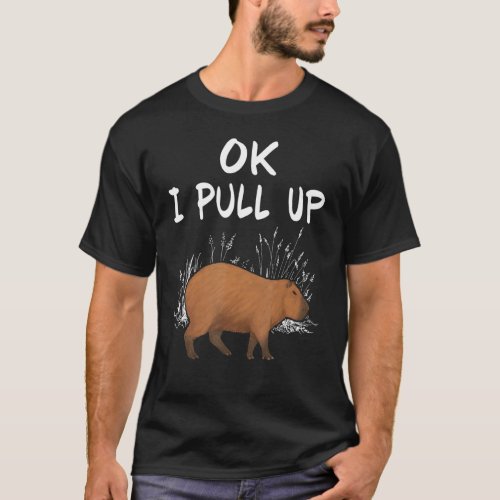 Ok I Pull Up Capybara Animal   1 T_Shirt