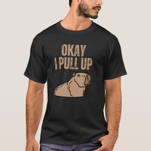 Ok I Pull Up Capybara Capibara Animal Respect Cap T_Shirt