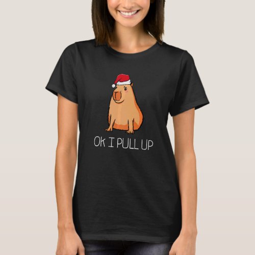 Ok I Pull Up Capybara Christmas Pajama Animal Sant T_Shirt