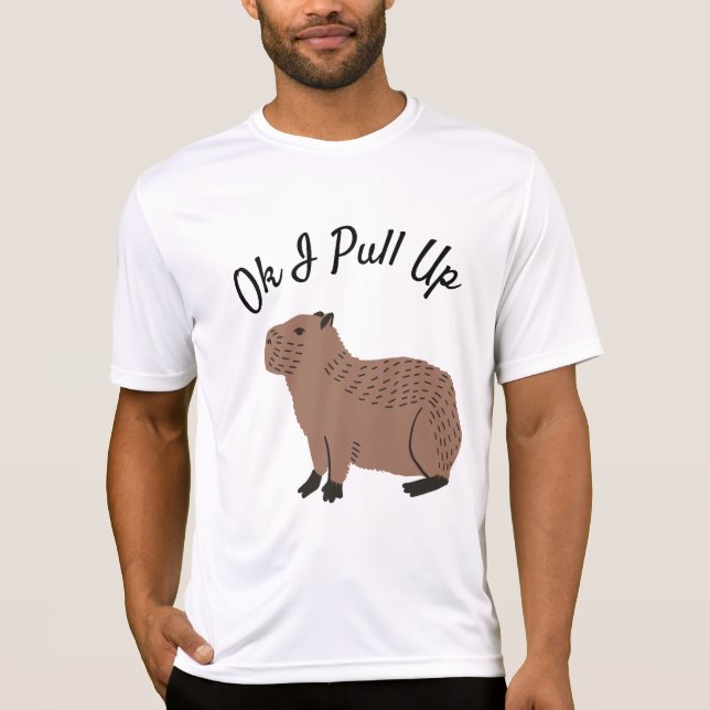 Ok I Pull Up Capybara Funny  T-Shirt (Front)