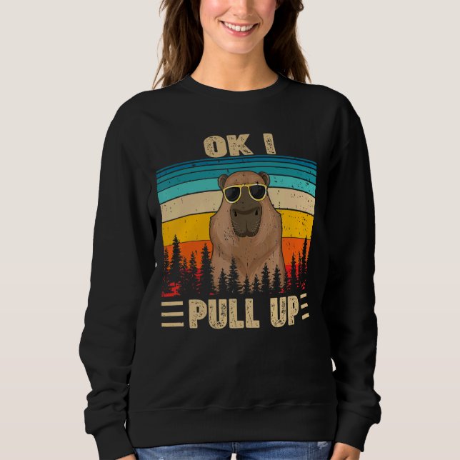 Ok I Pull Up  Capybara Glasses Dank Meme Sweatshirt (Front)