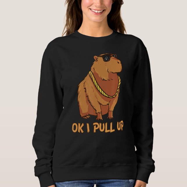 Ok I Pull Up  Capybara Glasses Dank Meme Sweatshirt (Front)
