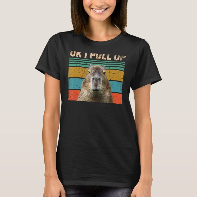 Ok I Pull Up  Capybara T-Shirt (Front)