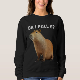 Ok I Pull Up Capybaras  Capybara Sweatshirt