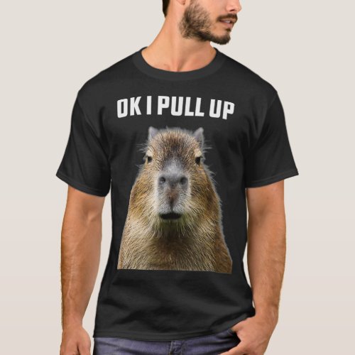 Ok I Pull Up ybara Funny Humor wildlife  T_Shirt