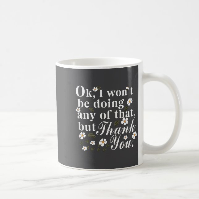 Ok, I Won't Be Doing Any Of That, But Thank You Fu Coffee Mug (Right)