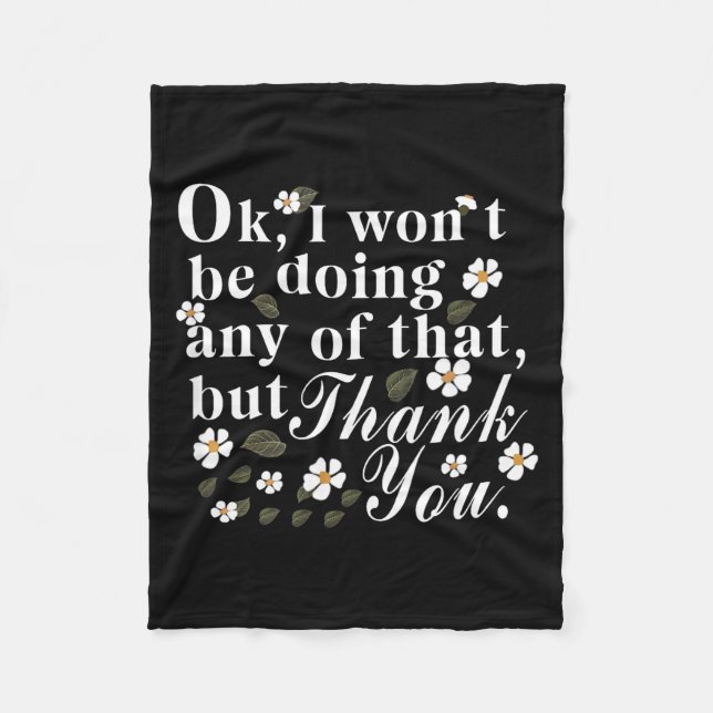 Ok, I Won't Be Doing Any Of That, But Thank You Fu Fleece Blanket (Front)
