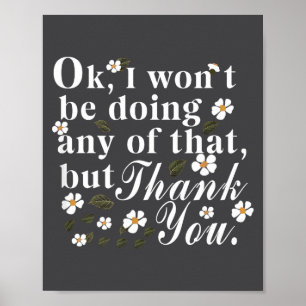 Ok, I Won't Be Doing Any Of That, But Thank You Fu Poster
