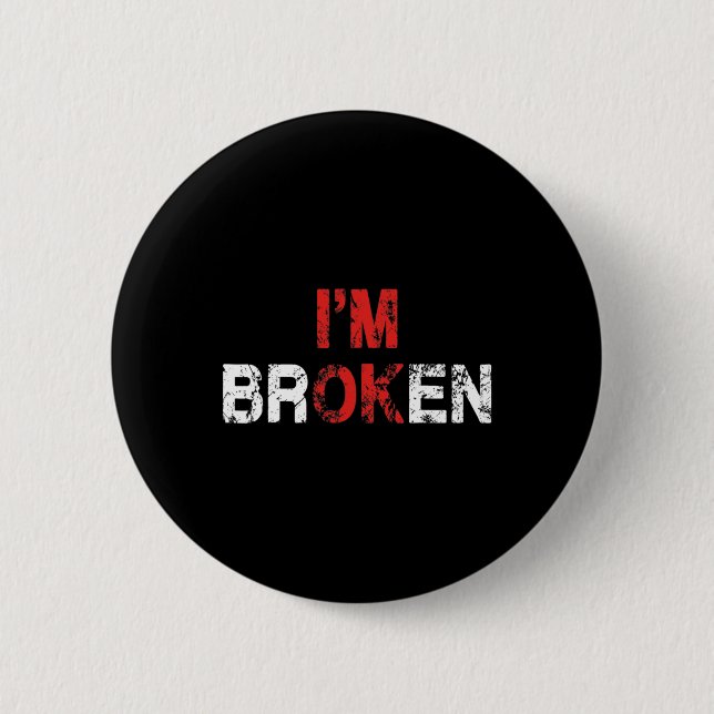 Ok I'm Broken Invisible Illness Mental Health Awar Button (Front)