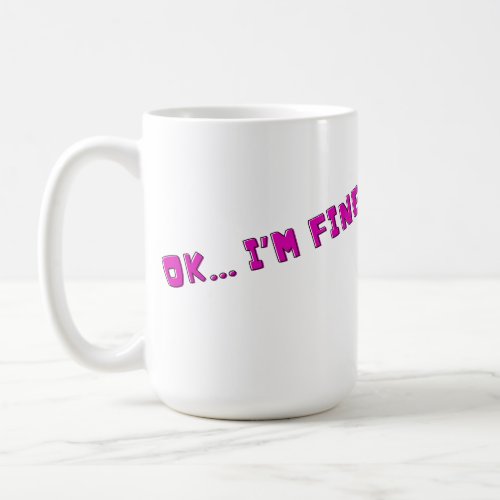 OK Im fine Mug