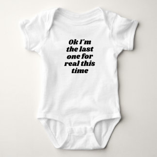 Ok I'm the last one for real this time Baby Bodysuit