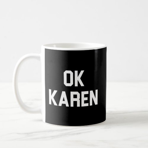 Ok Karen Coffee Mug