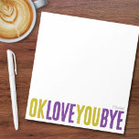 OK Love You Bye Green Purple Girlfriend Notepad<br><div class="desc">What better way to add a sweet, personal touch to your notes to loved ones with this fun, customizable notepad! Featuring the playful phrase "ok love you bye" in bold, alternating green and purple, this notepad is perfect for leaving romantic little reminders. Choose from a variety of colors, backgrounds, and...</div>