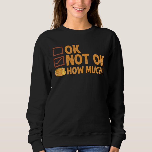 Ok  Not Ok  How Much  Simple Travel Hack   2 Sweatshirt (Front)
