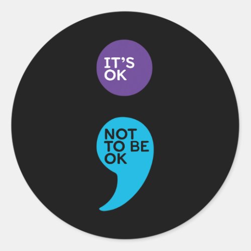 Ok Not To Be Ok Semicolon Suicide Prevention Aware Classic Round Sticker