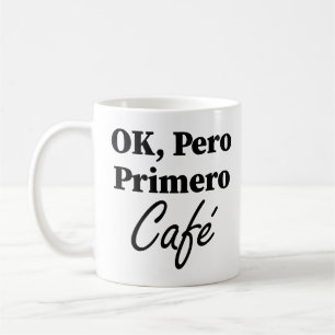 Ok Pero Primero Café Funny Coffee Lover Spanish Mug