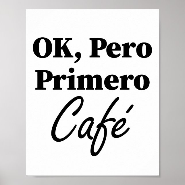 Ok Pero Primero Café Funny Coffee Lover Spanish Poster (Front)