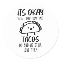 Ok To Fall Apart Sometimes Tacos Do Mental Health  Classic Round Sticker
