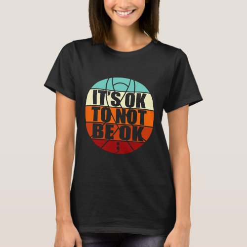 Ok To Not Be Ok Happy Suicide Awareness Graphic  T_Shirt