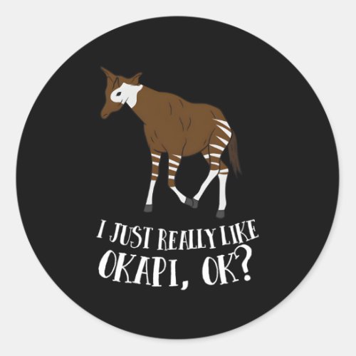 Okapi I Just Really Like Okapi Ok Okapi Classic Round Sticker
