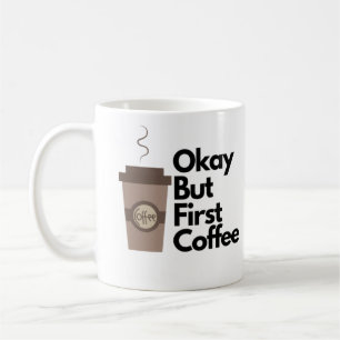 Okay but first coffee coffee mug