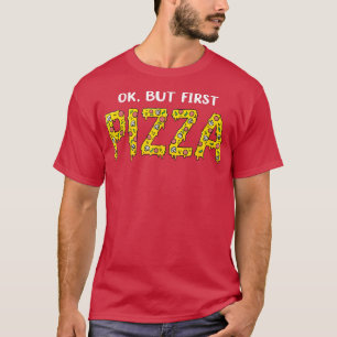 Okay But First Pizza Lover Pizza Day 2022 12062609 T-Shirt