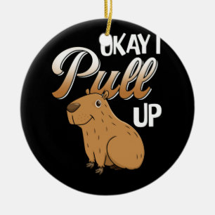 Okay I Pull Up Capybara Hydrochoerus hydrochaeris Ceramic Ornament