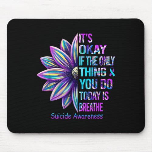 Okay If The Only Thing You Did Today Was Breathe  Mouse Pad