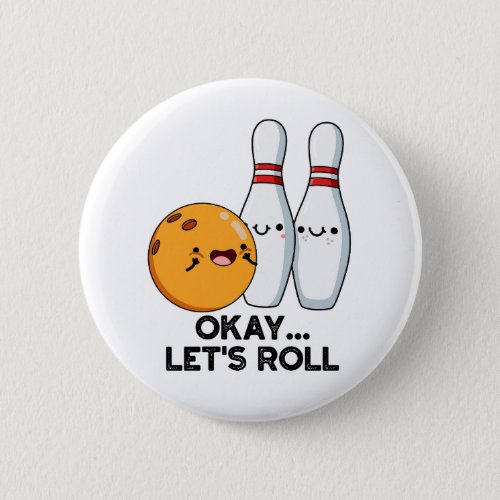 Okay Lets Roll Funny Bowling Pun  Button